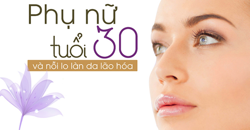 Chăm sóc da khi 30 tuổi