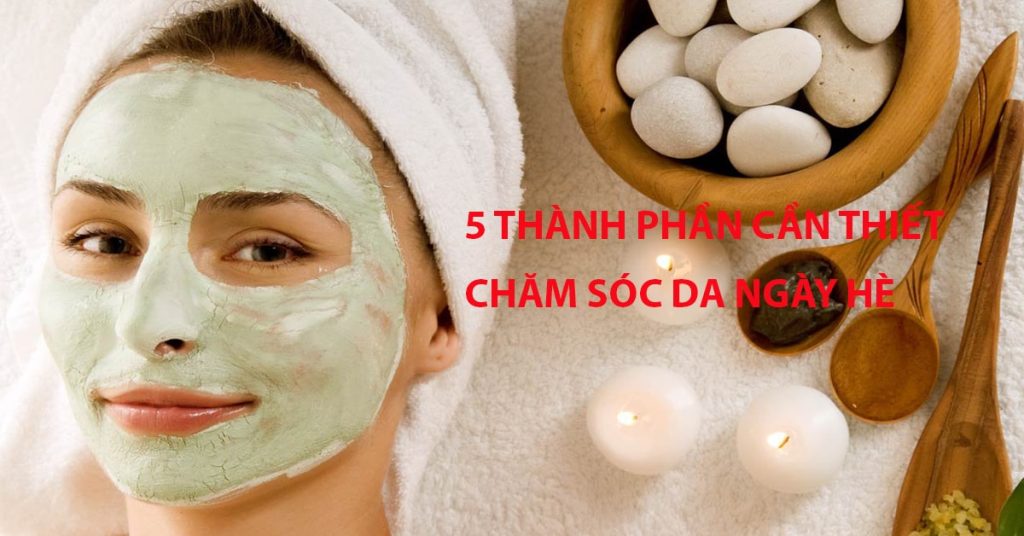 5 thành phần chăm sóc da ngày hè