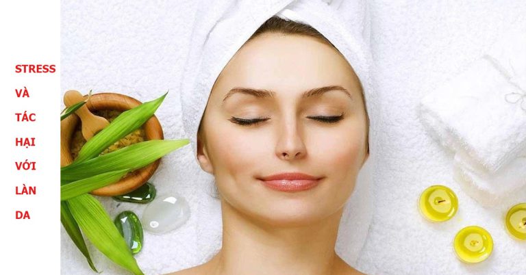 Stress và những tác hại không mong muốn cho làn da